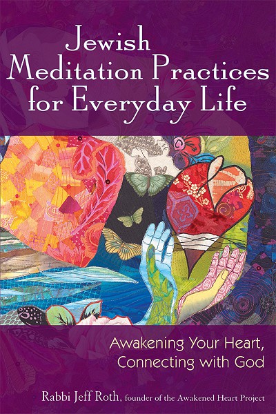 Jewish Meditation Practices for Everyday Life: Awakening Your Heart, Connecting with God